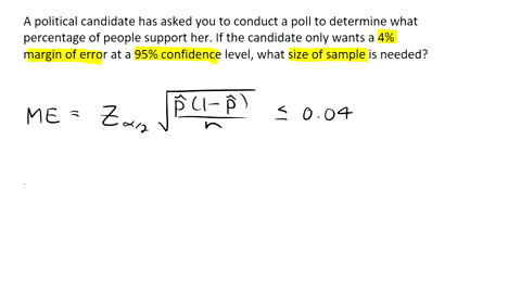 a-political-candidate-has-asked-you-to-conduct-a-poll-to-determine-what-percentage-of-people-support-herif-the-candidate-only-wants-a-4-margin-of-error-at-a-95-confidence-level-what-size-of-92467