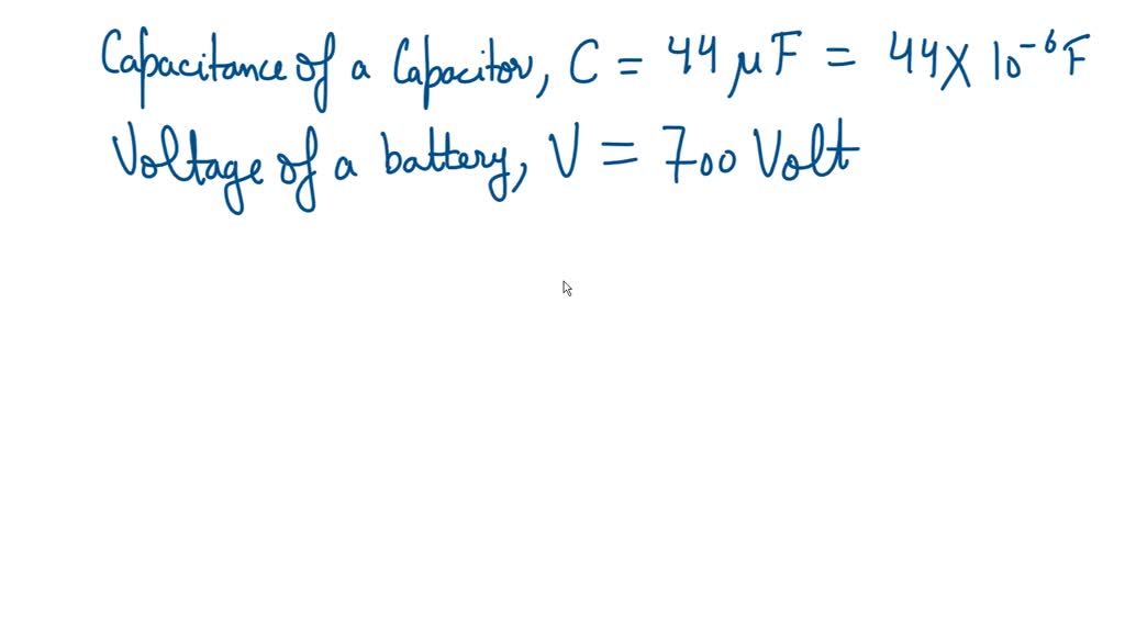 SOLVED A 44 microF capacitor is connected to a 700 V battery. How much