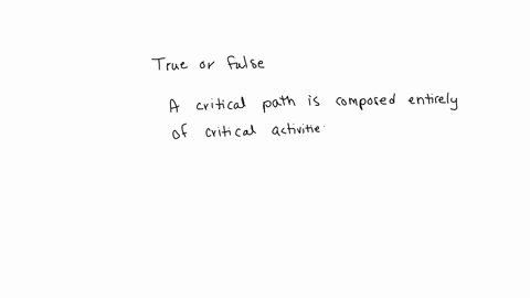 true-or-false-a-critical-path-is-composed-entirely-of-critical-activities-34161