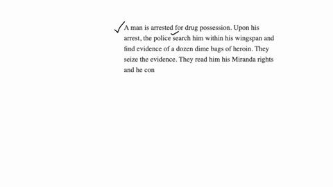 a-man-is-arrested-for-drug-possession-upon-his-arrest-the-police-search-him-within-his-wingspan-and-find-evidence-of-a-dozen-dime-bags-of-heroin-they-seize-the-evidence-they-read-him-his-mir-14535
