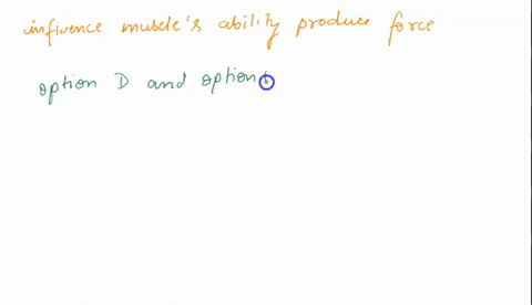 which-of-the-following-factors-would-influence-a-muscles-ability-to-produce-force-check-all-correct-answers-select-one-or-more-a-speed-of-movement-b-motor-unit-recruitmentactivation-c-motor-15934