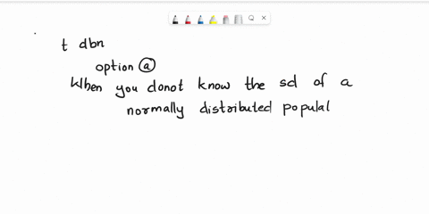when-would-you-use-the-t-distribution-procedure-to-find-the-confidence-interval-for-the-population-mean-select-one-a-when-you-do-not-know-the-standard-deviation-of-a-normally-distributed-pop-91993
