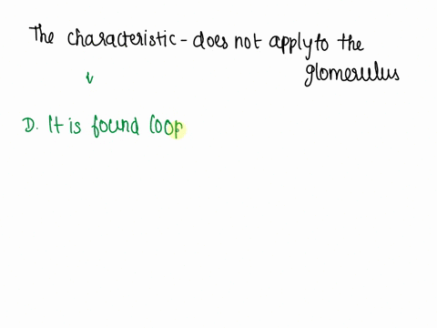 24which-characteristic-does-notapply-to-the-glomerulus-ait-has-very-high-capillary-blood-pressure-b-it-is-unique-in-that-it-is-fed-and-drained-by-arterioles-cis-responsible-for-producing-fil-35562