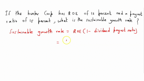 if-the-hunter-corp-has-roe-of-12-percent-and-a-payout-ratio-of15-percent-what-is-the-sustainable-growth-rate-please-show-solutions-03165