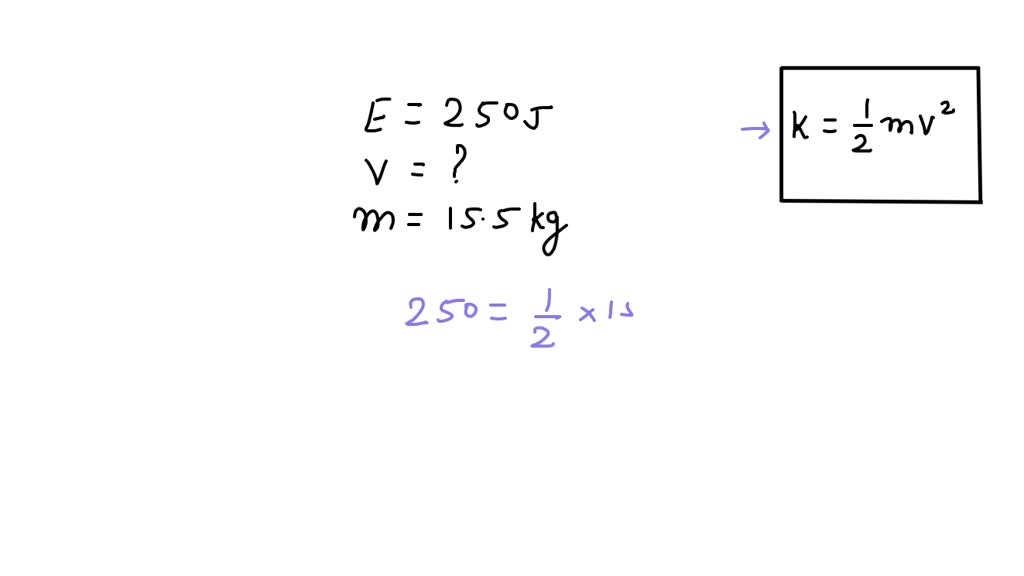 SOLVED: Calculate the speed of a 15.5 kg object which has 250 J of energy.