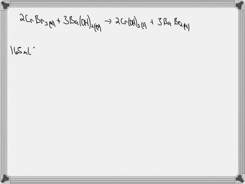 calculate-the-number-of-milliliters-of-0673-m-baoh2-required-to-precipitate-all-of-the-cr3-ions-in-165-ml-of-0766-m-crbr3-solution-as-crohsthe-equation-for-the-reaction-is-2crbr3aq3baoh2aq-2-62893