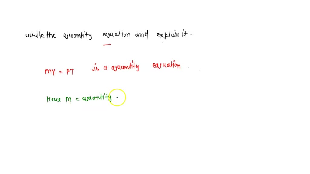 SOLVED: Write the quantity equation and explain it.