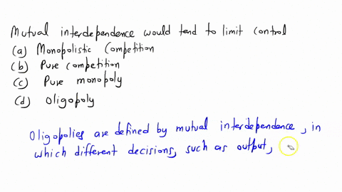 mutual-interdependence-would-tend-to-limit-control-over-price-in-which-market-model-monopolistic-competition-pure-competition-pure-monopoly-oligopoly-64787