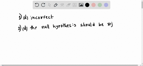 1-if-a-researcher-retains-a-false-null-hypothesis-she-has-made-a-________-decision-a-business-b-hypothetical-c-correct-d-incorrect-2-if-a-p-value-is-less-than05-a-the-null-hypothesis-should-75667