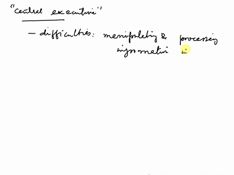 if-working-memory-is-manipulating-information-one-is-currently-thinking-about-and-that-process-is-mediated-by-the-central-executive-what-would-happen-if-that-executive-did-not-operate-the-wa-84313