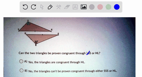 can-the-two-triangles-be-proven-congruent-through-sss-or-hl-a-yes-the-triangles-are-congruent-through-hl-b-no-the-triangles-cant-be-proven-congruent-through-either-sss-or-hl-c-no-the-triangl-38411