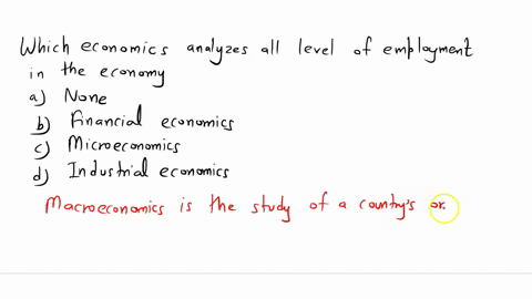 15-which-economics-analyzes-all-level-of-employment-in-the-economy-select-one-a-none-b-financial-economics-c-microeconomics-d-industrial-economics-55546