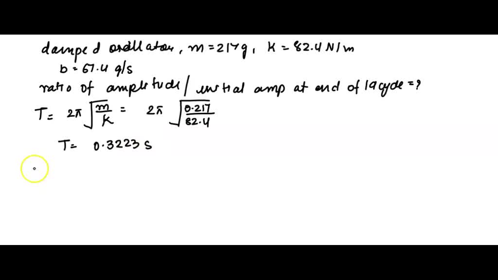 SOLVED For damped oscillator with mass of 310 g, spring constant 110 N