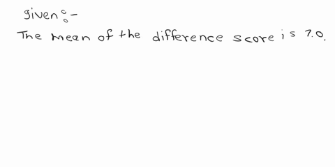 given-the-mean-of-the-difference-scores-is-70-standard-deviation-of-the-difference-scores-is-28-and-there-were-25-in-the-sample-solve-for-the-following-problems-showing-all-work-to-receive-f-09179