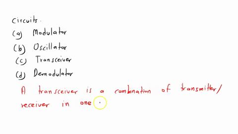 an-_____-is-a-combination-of-a-transmitter-and-a-receiver-in-a-single-package-that-may-share-some-circuits-modulator-oscillator-transceiver-demodulator-43707