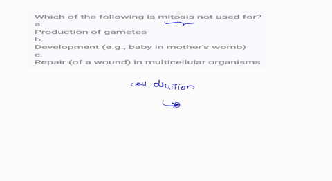 which-of-the-following-is-mitosis-not-used-for-a-production-of-gametes-b-development-eg-baby-in-mothers-womb-c-repair-of-a-wound-in-multicellular-organisms-54395