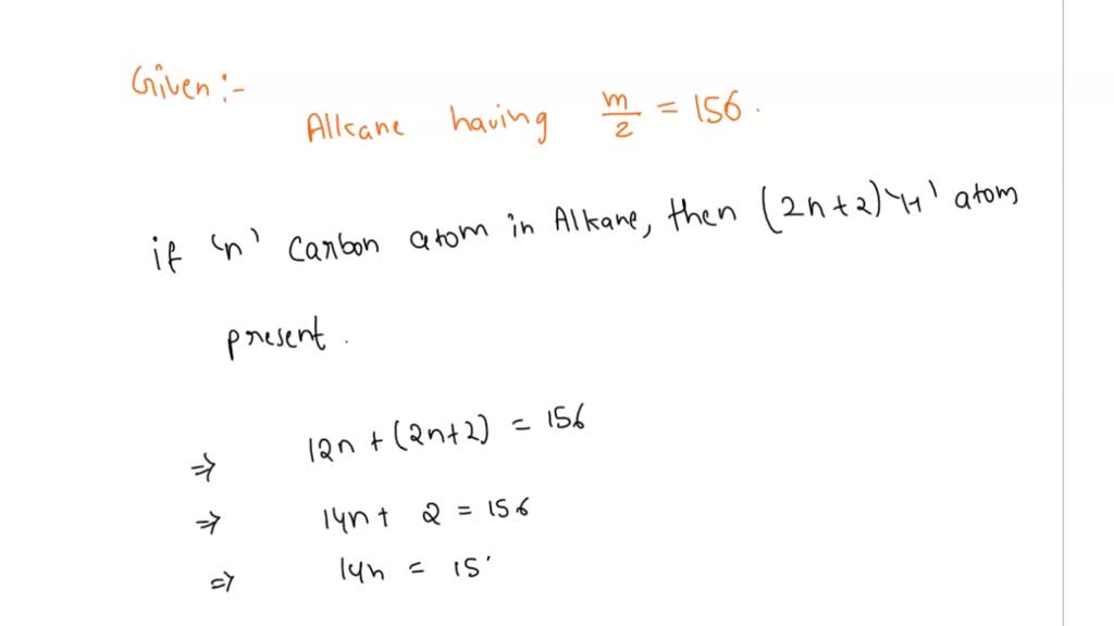 SOLVED: If a non-cyclic alkane shows a molecular ion peak at m/z 156 ...