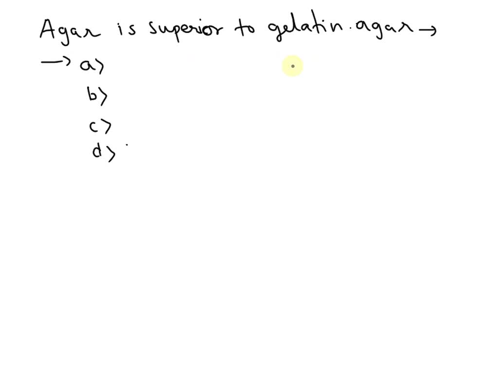 SOLVED Agar is superior to gelatin as a solidifying agent because agar