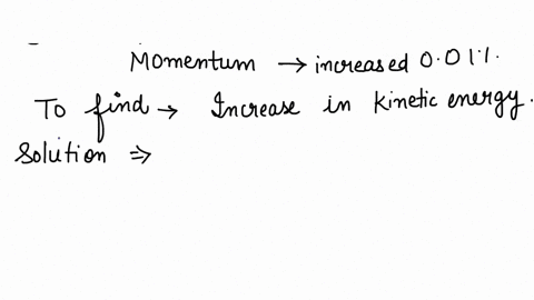 if-the-momentum-of-a-body-increases-by-001-its-kinetic-energy-will-increase-by-mp-pet-2001-a-001-b-002-c-004-d-008