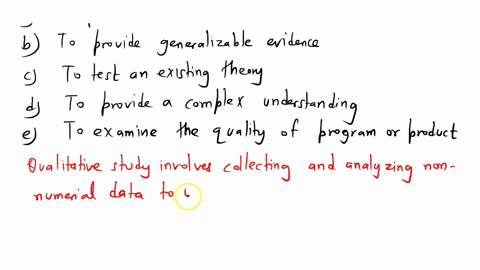 which-of-the-following-is-the-best-reason-for-conducting-a-qualitative-study-a-to-provide-a-breadth-of-evidence-b-to-provide-generalizable-evidence-c-to-test-an-existing-theory-d-to-provide-88362