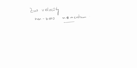 a-body-cannot-have-zero-velocity-but-non-zero-momentum-together-true-or-false-79737