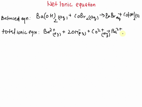 write-the-net-ionic-equation-for-the-precipitation-reaction-that-occurs-when-aqueous-solutions-of-barium-hydroxideand-cobaltii-bromide-are-combined-28038