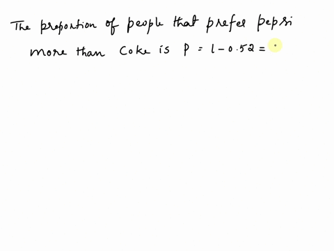 suppose-that-52-of-all-people-prefer-coke-to-pepsi-we-randomly-choose-500-people-and-ask-them-if-they-prefer-coke-to-pepsi-what-is-the-probability-that-our-survey-will-erroneously-indicate-t-44594