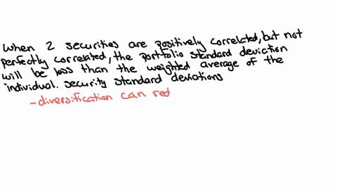 when-two-risky-securities-that-are-positively-correlated-but-not-perfectly-correlated-are-held-in-a-portfolio-a-the-portfolio-standard-deviation-is-always-equal-to-the-securities-covariance-09053