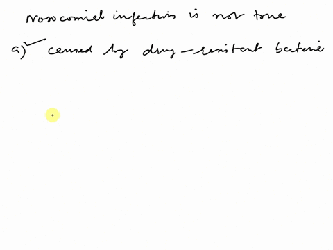 which-of-the-following-statements-about-nosocomial-infections-is-not-true-a-they-are-caused-by-drug-resistant-bacteria-b-they-are-acquired-during-hospitalization-c-they-occur-in-compromised-32512
