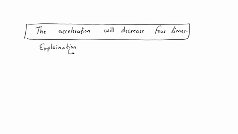 1if-the-mass-of-an-object-is-increased-four-times-how-is-its-acceleration-affected-if-the-force-applied-is-unchanged2if-the-force-applied-on-an-object-is-reduced-to-one-third-what-happens-to-39135