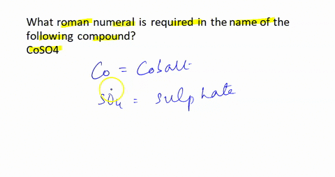 what-roman-numeral-is-required-in-the-name-of-the-following-compound-coso4-note-so42-is-the-sulfate-ion-it-has-a-2-charge-31972