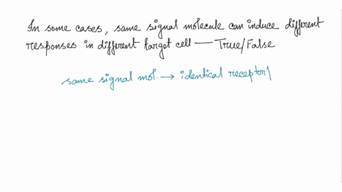 question-4-in-some-cases-the-same-signal-molecule-can-induce-different-responses-in-different-target-cells-true-talse-08807