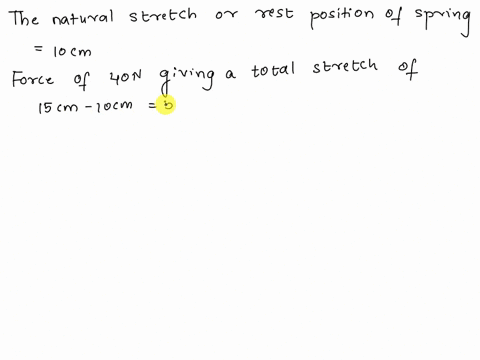 a-force-of-40-n-is-required-to-hold-a-spring-that-has-been-stretched-from-its-natural-length-of-10-cm-to-a-length-of-15-cm-a-find-the-spring-constant-k-include-the-units-b-with-same-spring-h-16028