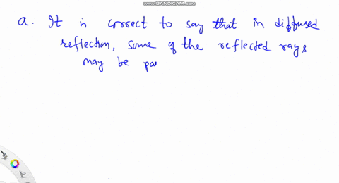 which-one-is-incorrect-select-one-a-in-diffuse-reflection-some-of-the-reflected-rays-can-be-parallel-b-reflection-from-a-rough-surface-is-diffuse-c-a-reflection-produced-by-a-smooth-surface-87949