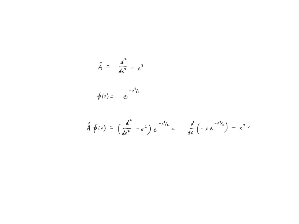 SOLVED: show that psi(x) = e^((-x^2)/2) is an eigen function of the ...