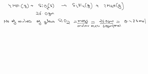 46-hf-will-react-with-glass-sio2-according-to-the-equation-below-what-mass-of-hf-is-required-to-react-completely-with-260-g-of-glass-4hf9g-sio2s-sif4g-2h2o-g-22677