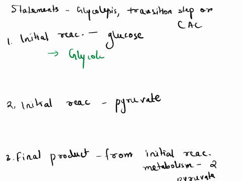match-each-statement-to-whether-it-is-a-characteristic-of-only-glycolysis-only-the-transition-step-only-the-citric-acid-cycle-cac-only-two-of-these-or-all-three-1-one-of-initial-reactants-is-67004