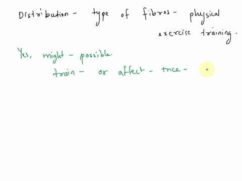 discuss-the-possibility-of-influencing-fiber-type-distribution-by-exercise-training-77458