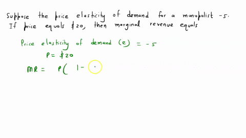 suppose-the-price-elasticity-of-demand-for-a-monopolist-is-5-if-price-equals-20-then-marginal-revenue-equals-91777