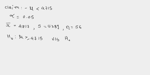 test-the-claim-about-the-population-mean-at-the-level-of-significance-assume-the-population-is-normally-distributedclaim-4715-005-sample-statistics-x4817-s5389-n56-84942