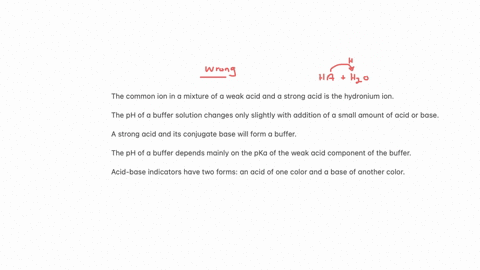 mark-the-wrong-statement-from-the-followings-athe-common-ion-in-a-mixture-of-a-weak-acid-and-a-strong-acid-is-the-hydronium-ion-bthe-ph-of-a-buffer-solution-changes-only-slightly-with-addition-of-a-sm