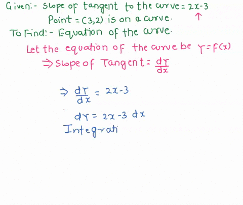 the-point-32-is-on-a-curve-and-at-any-point-xy-on-the-curve-the-tangent-line-has-a-slope-equal-to-2x-3-find-an-equation-of-the-curve-please-make-it-as-detailed-as-possible-because-this-is-wo-28327