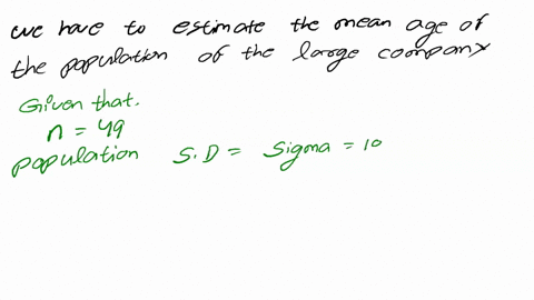 to-estimate-the-mean-age-for-a-population-of-the-employees-of-a-large-company-a-simple-random-sample-of-49-employees-is-selected-what-is-the-probability-that-the-sample-mean-age-of-the-emplo-75006