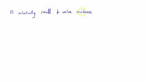 a-relatively-small-p-value-provides-evidence-________-the-alternative-hypothesis-with-against-in-addition-to-for