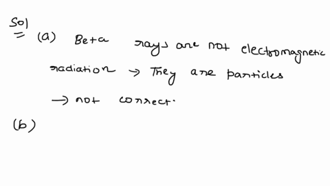 which-of-the-following-characterizes-a-beta-ray-choose-all-that-apply-a-is-electromagnetic-radiation-56949