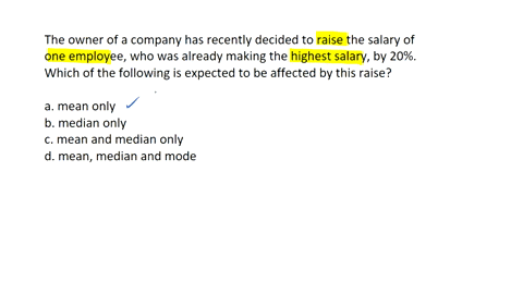 the-owner-of-a-company-has-recently-decided-to-raise-the-salary-of-one-employee-who-was-already-making-the-highest-salary-by-20-which-of-the-followingis-is-expected-to-be-affected-by-this-ra-72581