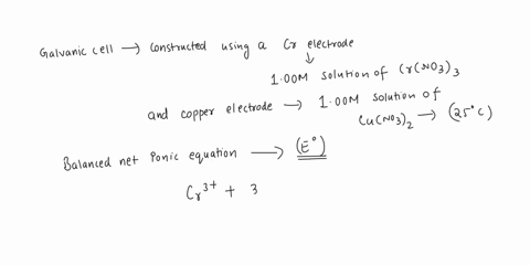 galvanic-cell-is-constructed-using-chromium-electrode-in-oom-solution-of-crnosh-copper-electrode-in-oom-solution-cunosh-both-solutions-are-at-25c-a-write-balanced-net-ionic-equation-for-the-94806