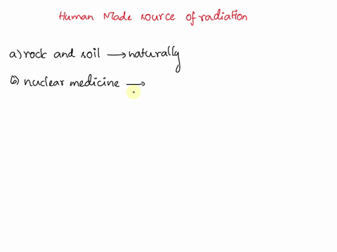 which-of-the-following-examples-of-radiation-come-from-human-made-sources-a-rocks-and-soil-b-nuclear-32736