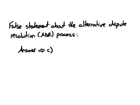 which-one-of-the-following-statements-is-false-about-the-alternative-dispute-resolution-adr-process-a-it-is-for-disputes-of-less-than-r500-000-b-it-applies-to-all-forms-of-taxes-c-it-is-part-of-the-ru