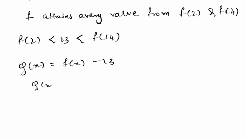 let-f-be-a-function-that-is-continuous-o-the-closed-interval-2-4-with-f2-10-and-f4-20-which-of-the-following-is-guaranteed-by-the-intermediate-value-theorem-a-fx-13-has-at-least-one-solution-74214